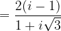 \dpi{120} =\frac{2(i-1)}{1+i\sqrt{3}}